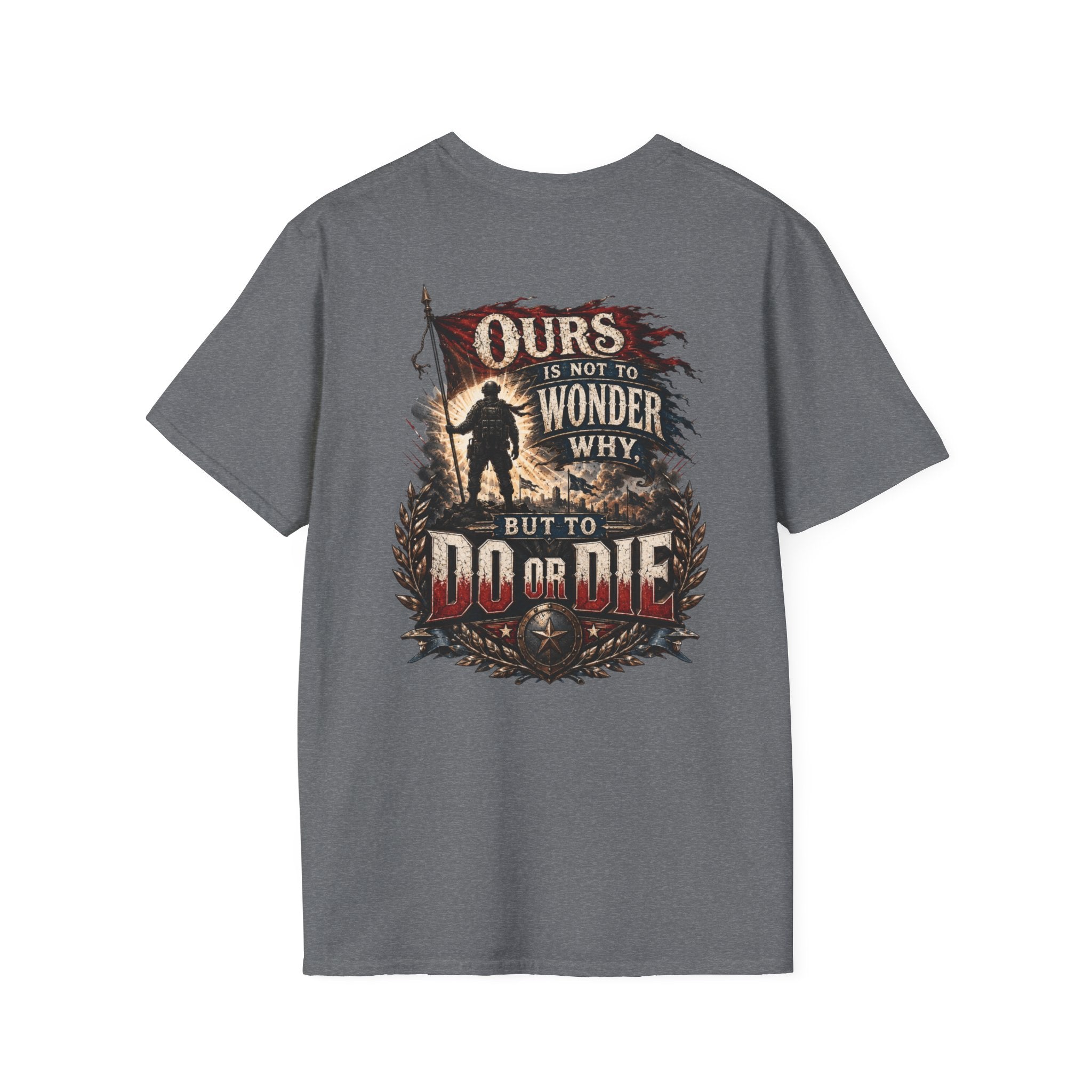 Ours Is Not To Wonder Why Unisex Softstyle T-Shirt