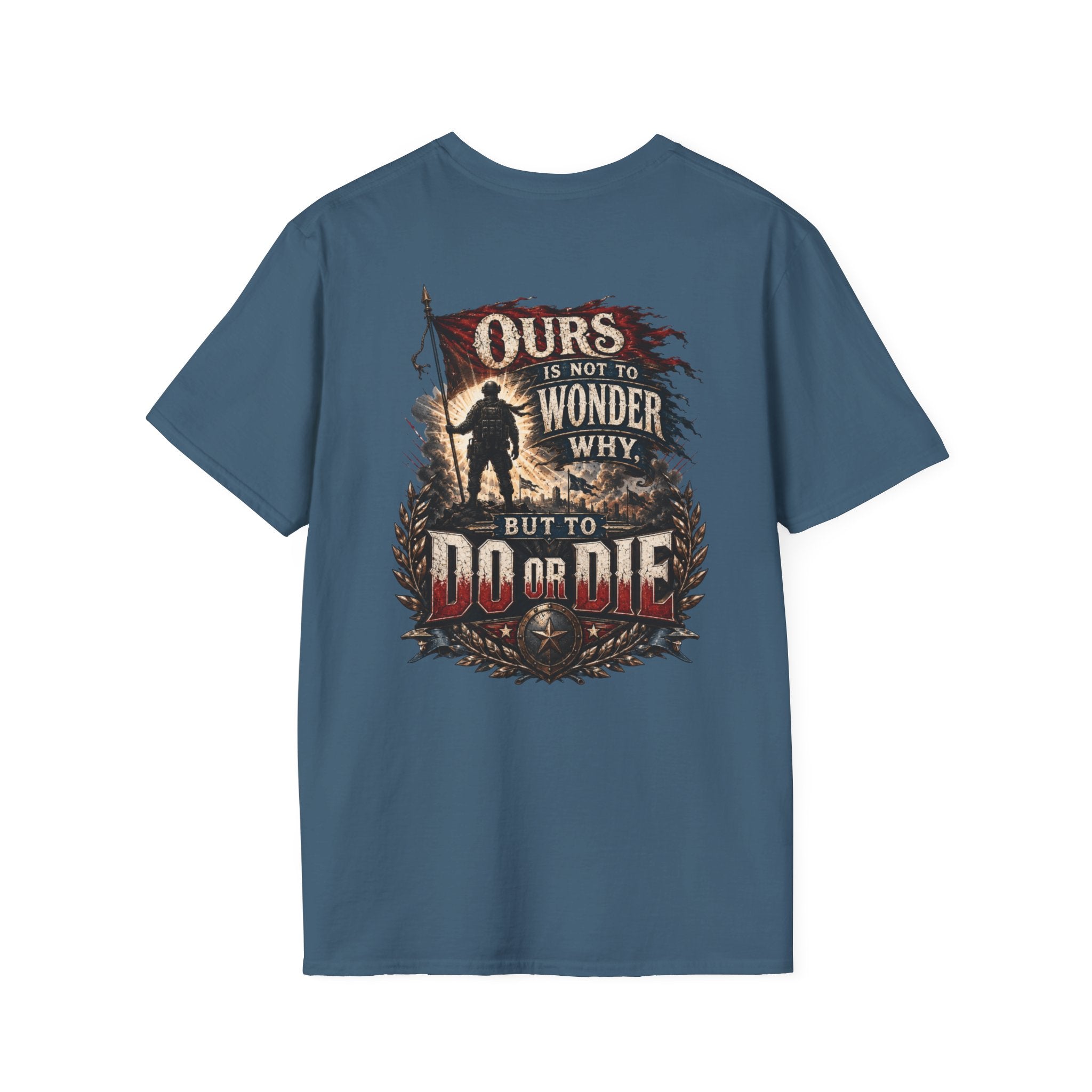Ours Is Not To Wonder Why Unisex Softstyle T-Shirt