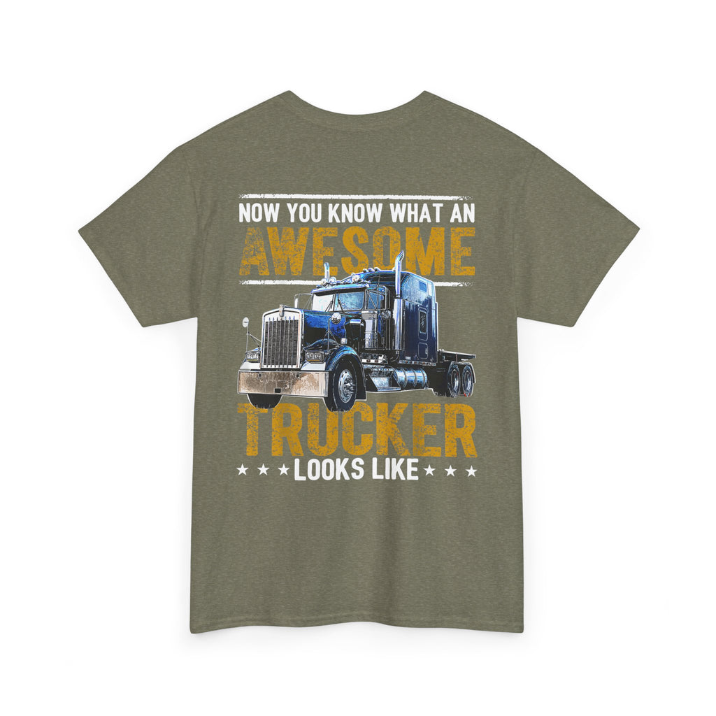 Unisex Heavy Cotton Tee “Now You Know What an Awesome Trucker Looks Like” Funny Truck Driver T-Shirt