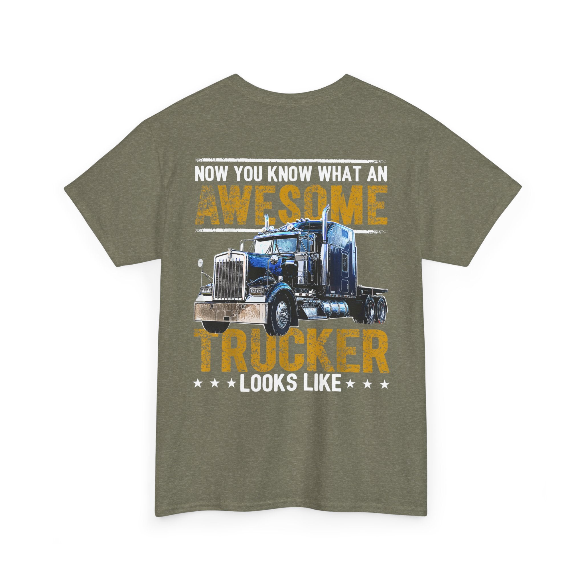 Unisex Heavy Cotton Tee “Now You Know What an Awesome Trucker Looks Like” Funny Truck Driver T-Shirt