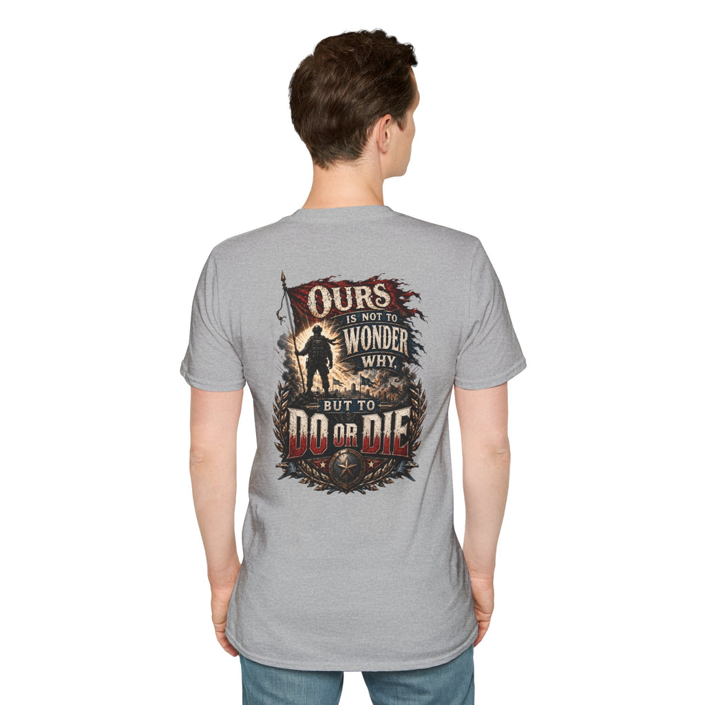 Ours Is Not To Wonder Why Unisex Softstyle T-Shirt