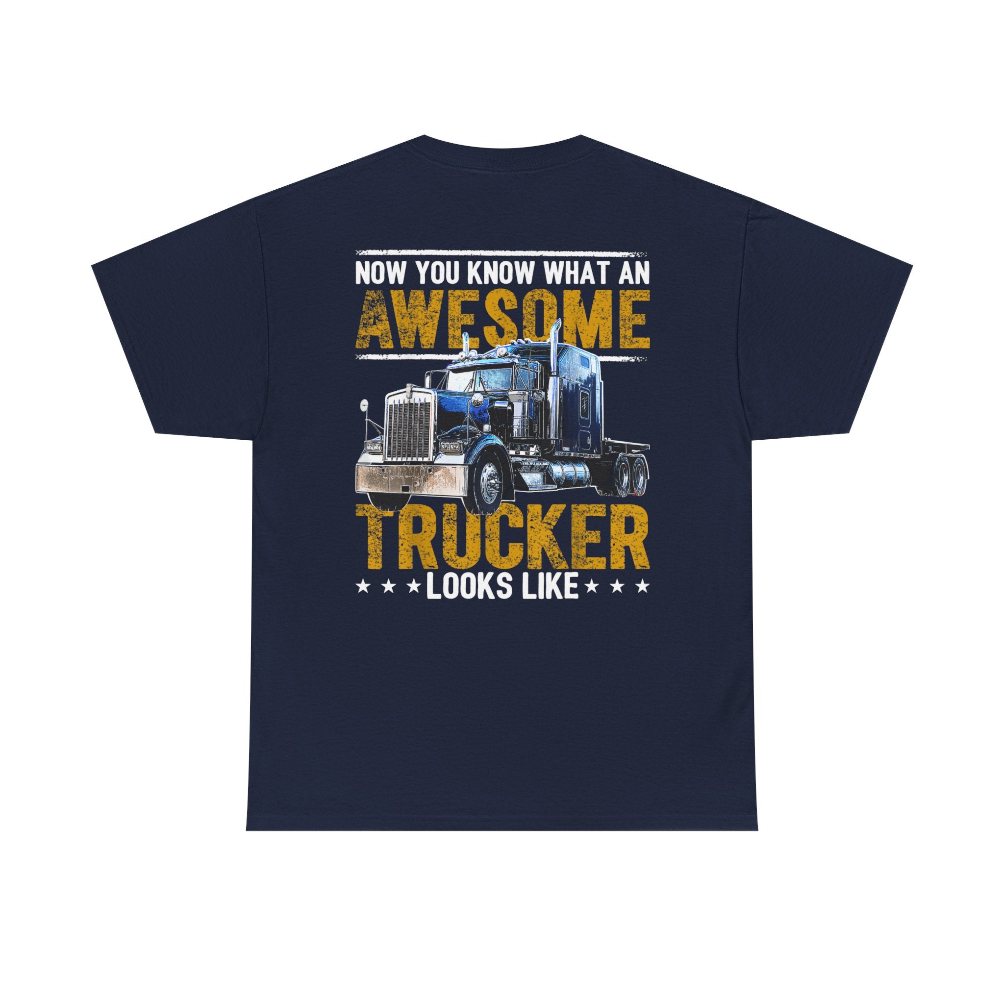 Unisex Heavy Cotton Tee “Now You Know What an Awesome Trucker Looks Like” Funny Truck Driver T-Shirt