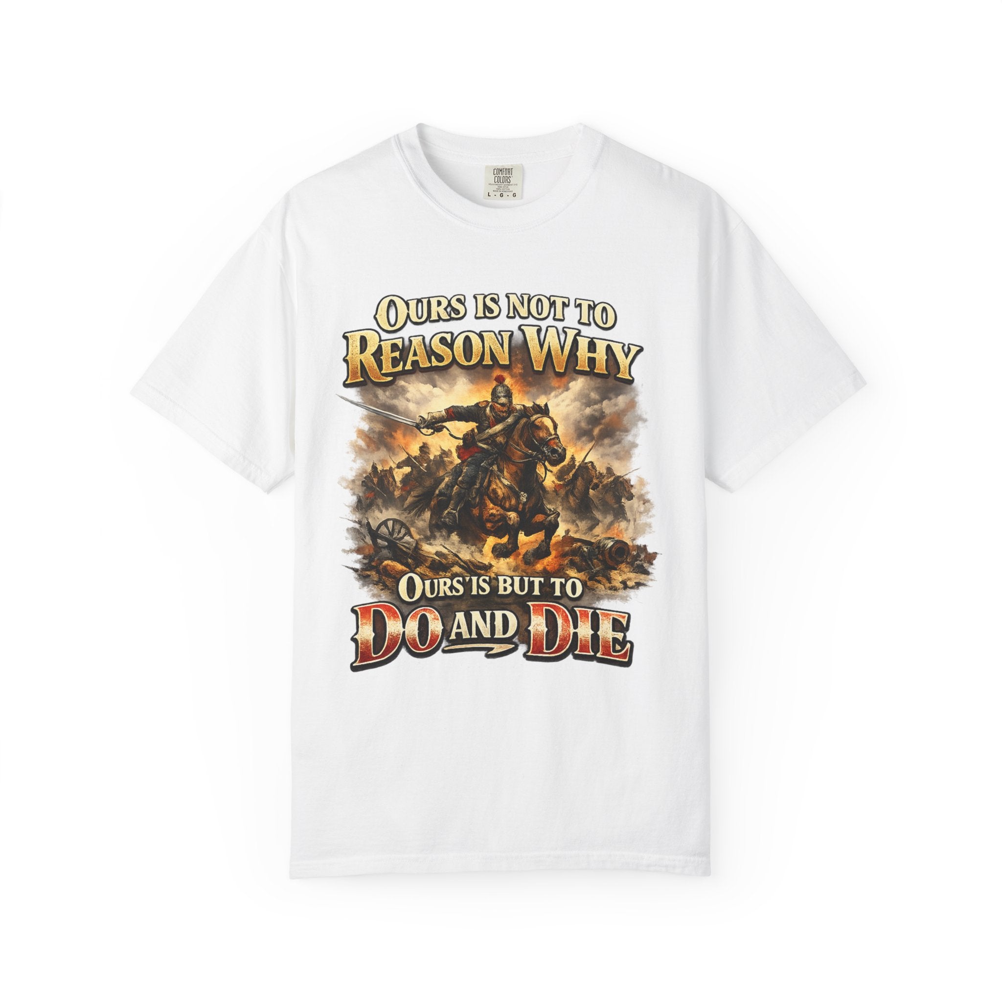 Battlefield Quote T-Shirt — "Ours Is Not To Reason Why, Ours Is But To Do And Die"