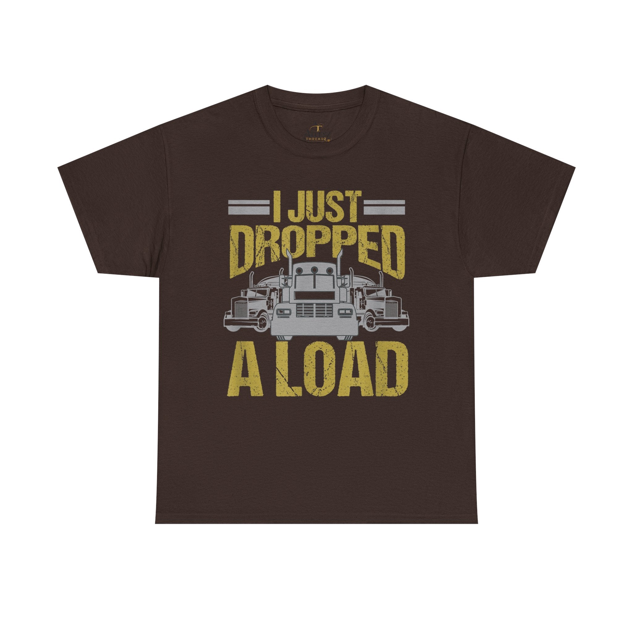 Unisex Heavy Cotton Tee   “I Just Dropped A Load” Funny Truck Driver T-Shirt