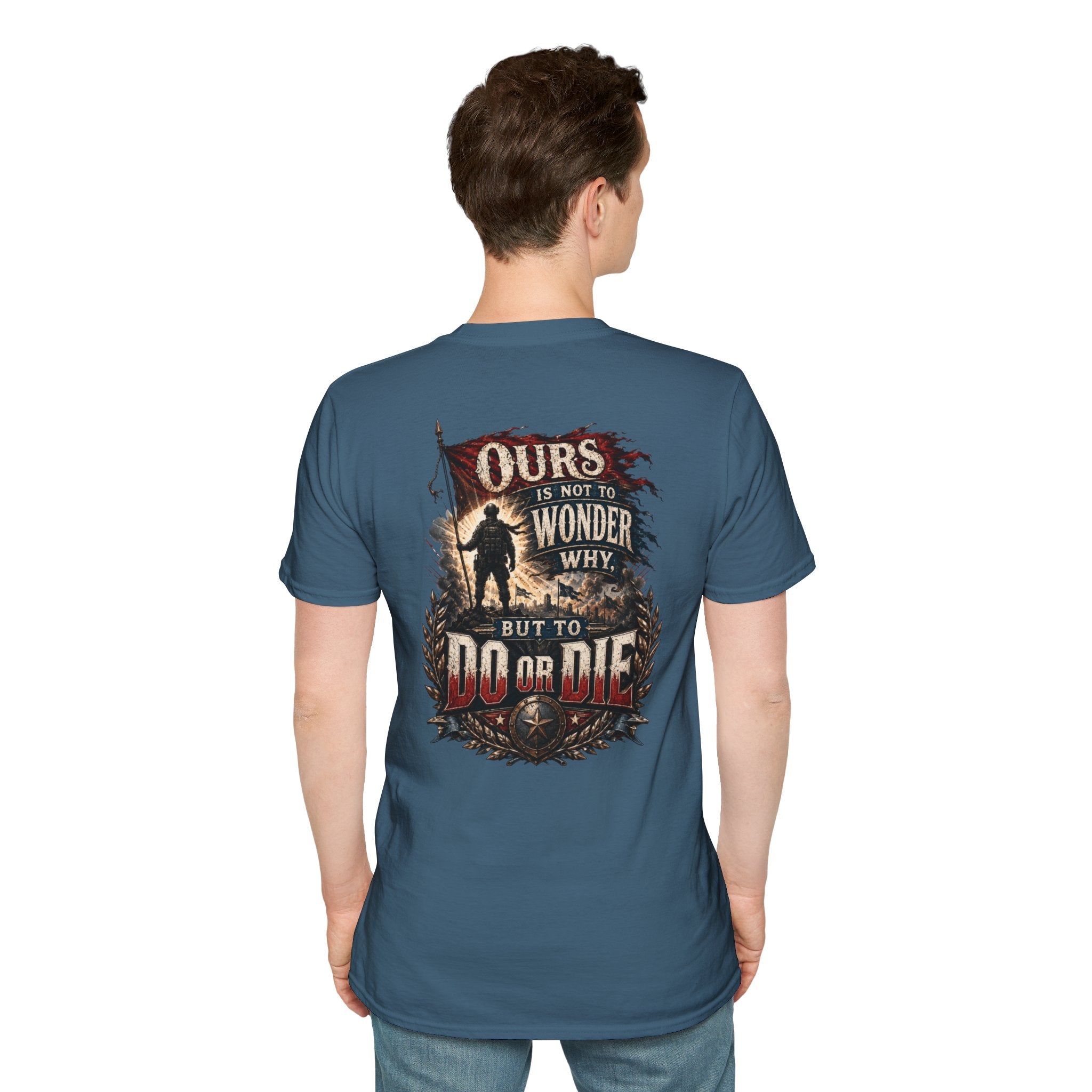 Ours Is Not To Wonder Why Unisex Softstyle T-Shirt