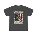 Unisex Heavy Cotton Tee  “Assuming I’m Just an Old Man Was Your First Mistake” Veteran T-Shirt