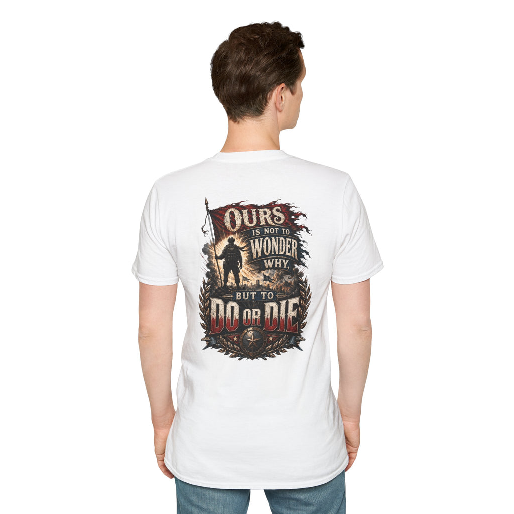 Ours Is Not To Wonder Why Unisex Softstyle T-Shirt