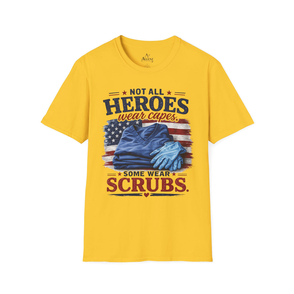 Not All Heroes Wear Capes — Some Wear Scrubs T-Shirt