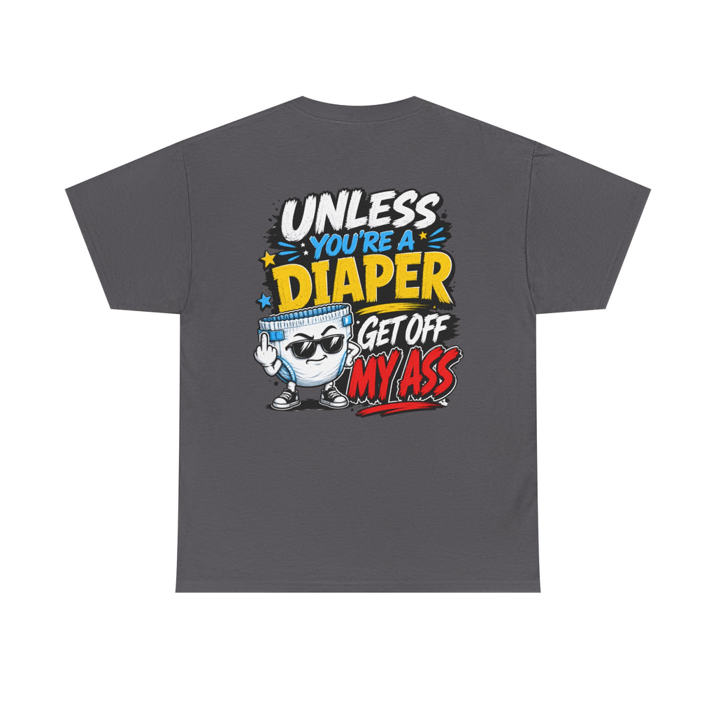 Unless You're A Diaper Unisex Heavy Cotton Tee