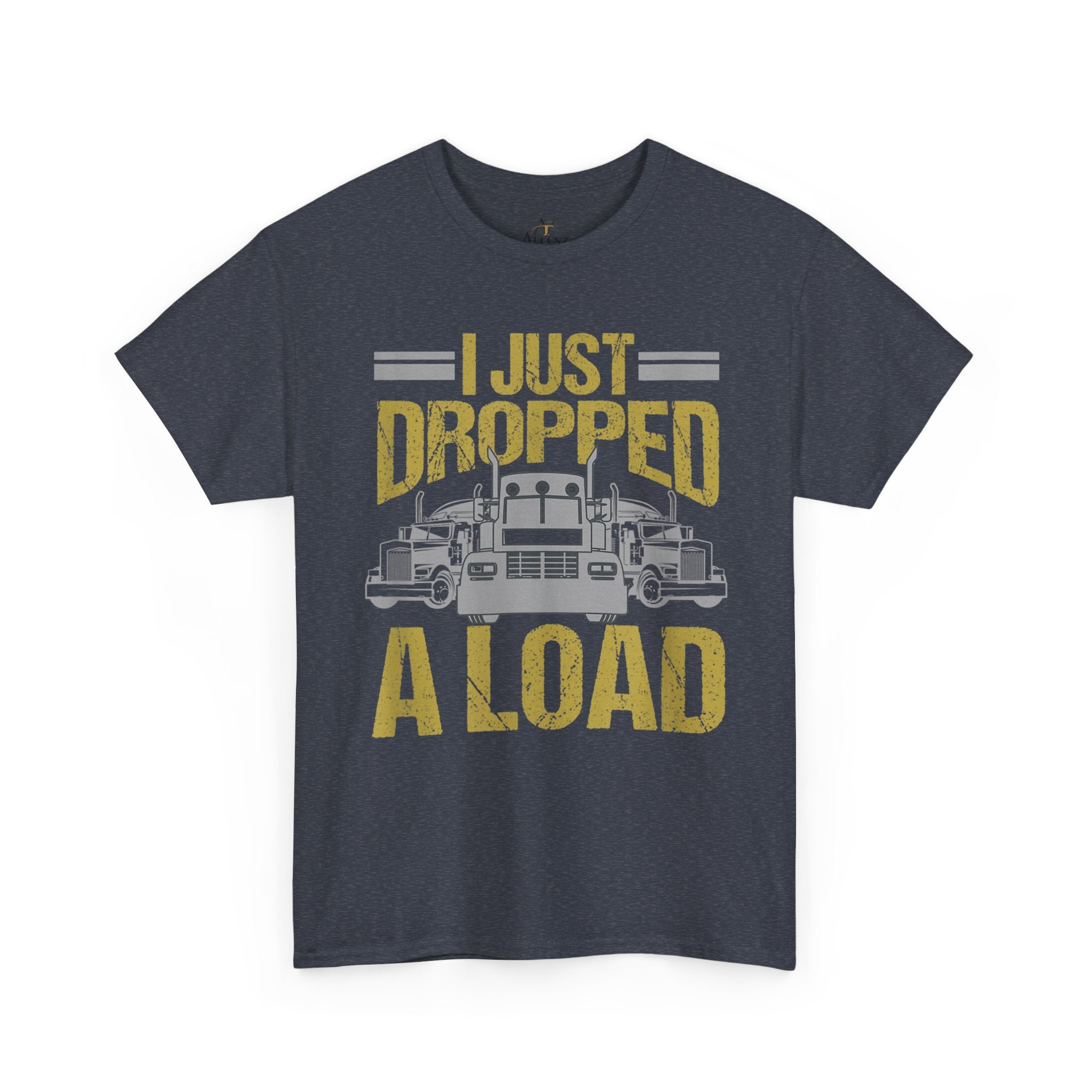 Unisex Heavy Cotton Tee   “I Just Dropped A Load” Funny Truck Driver T-Shirt