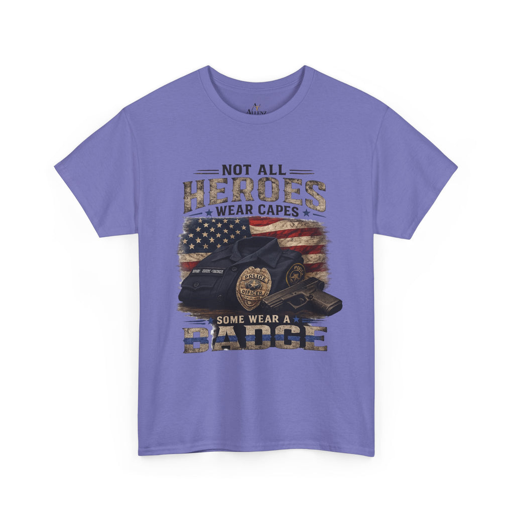 Not All Heroes Wear A Cape Some wear a Badge Unisex Heavy Cotton Tee