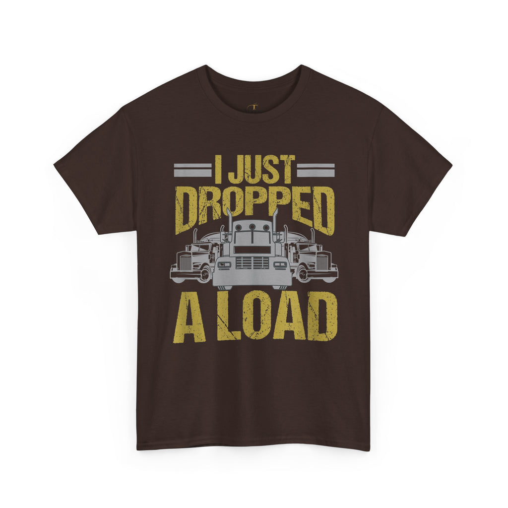 Unisex Heavy Cotton Tee   “I Just Dropped A Load” Funny Truck Driver T-Shirt