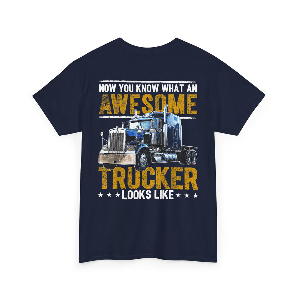 Unisex Heavy Cotton Tee “Now You Know What an Awesome Trucker Looks Like” Funny Truck Driver T-Shirt
