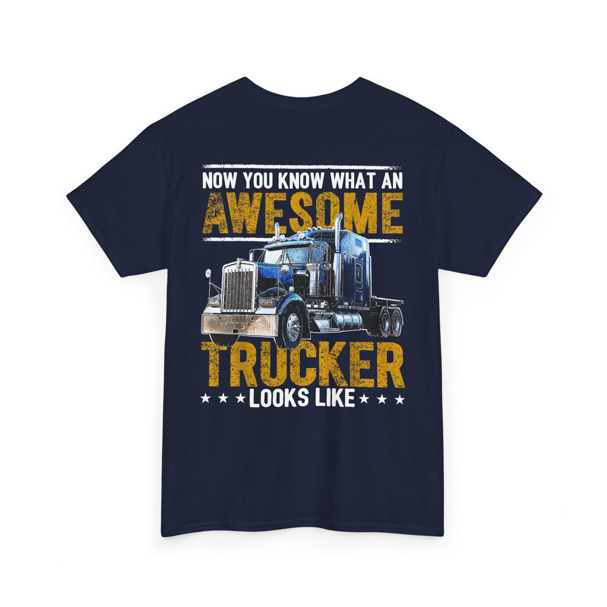 Unisex Heavy Cotton Tee “Now You Know What an Awesome Trucker Looks Like” Funny Truck Driver T-Shirt
