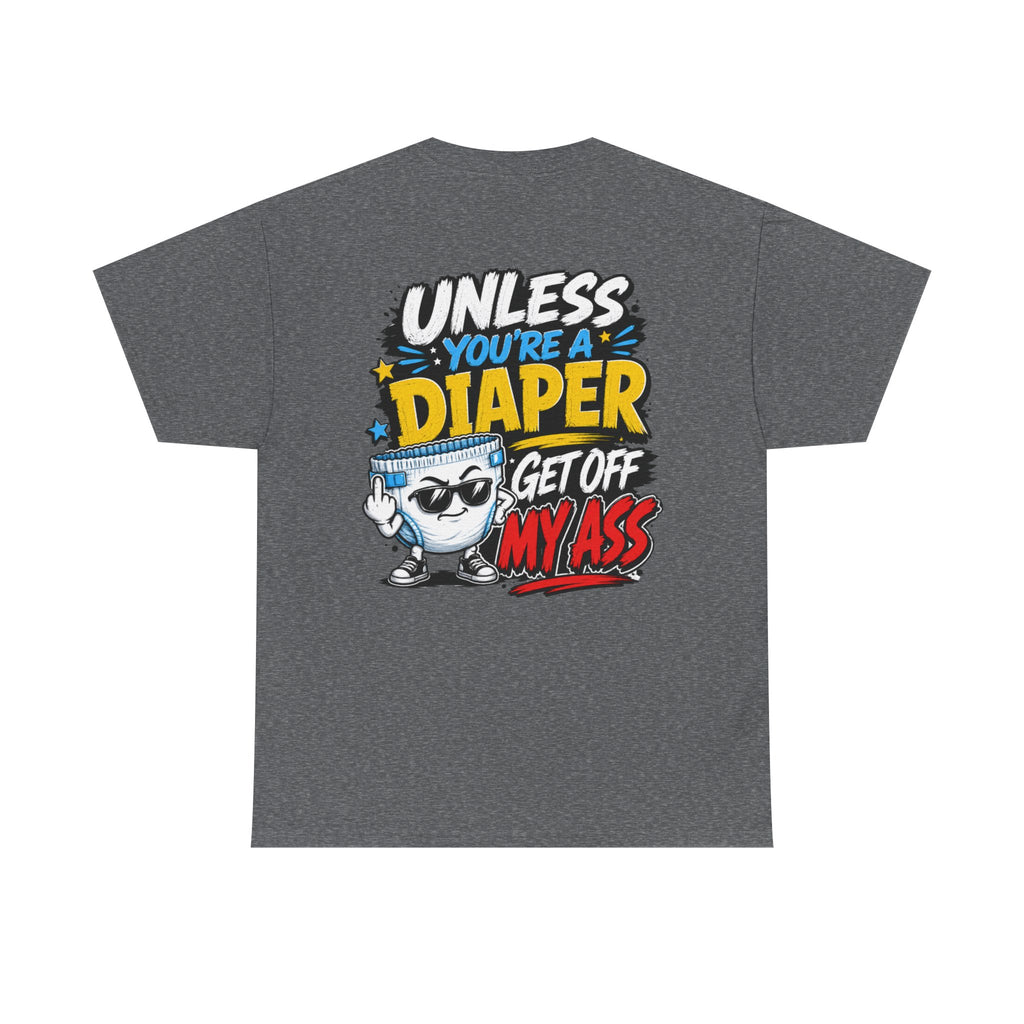 Unless You're A Diaper Unisex Heavy Cotton Tee