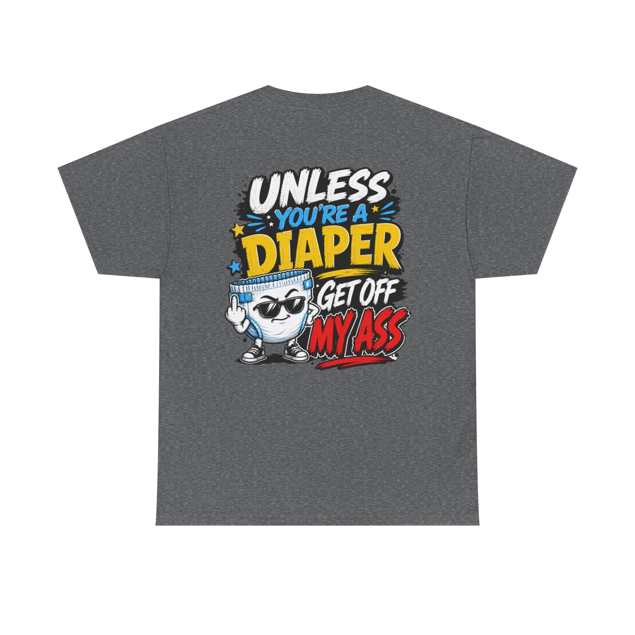 Unless You're A Diaper Unisex Heavy Cotton Tee