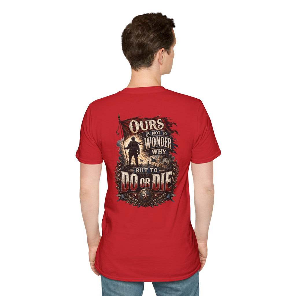 Ours Is Not To Wonder Why Unisex Softstyle T-Shirt