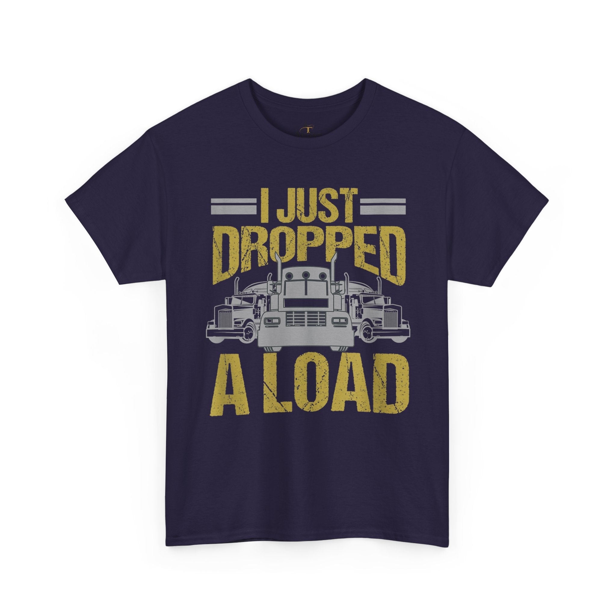 Unisex Heavy Cotton Tee   “I Just Dropped A Load” Funny Truck Driver T-Shirt