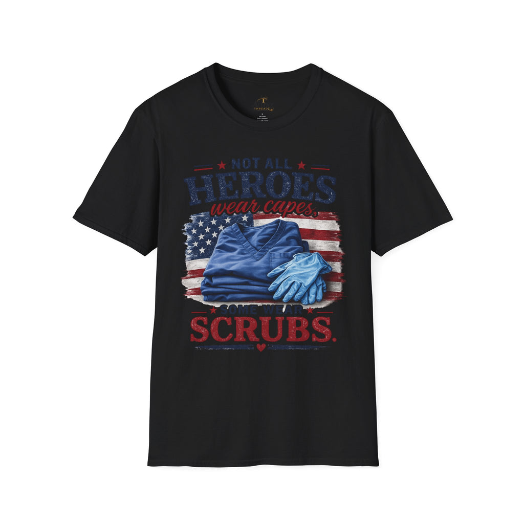 Not All Heroes Wear Capes — Some Wear Scrubs T-Shirt