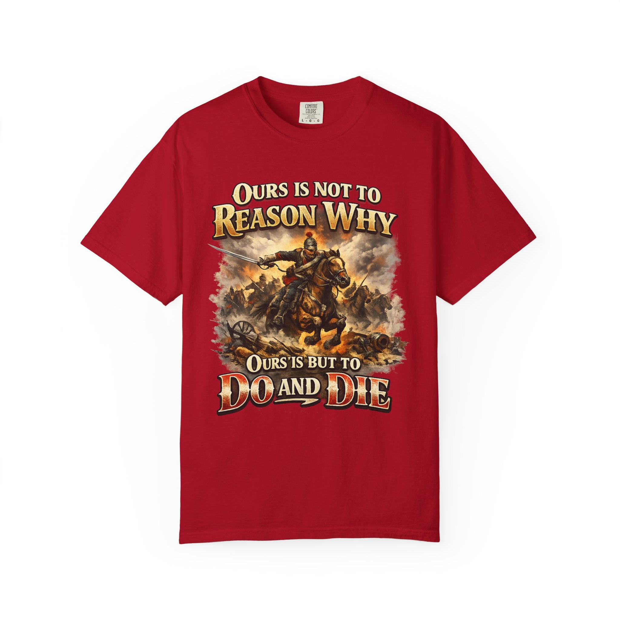 Battlefield Quote T-Shirt — "Ours Is Not To Reason Why, Ours Is But To Do And Die"