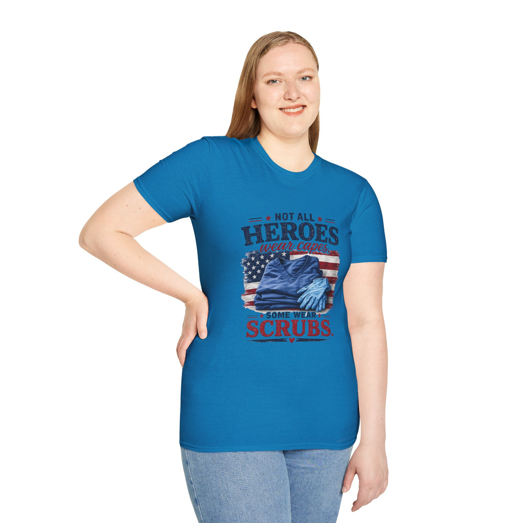 Not All Heroes Wear Capes — Some Wear Scrubs T-Shirt